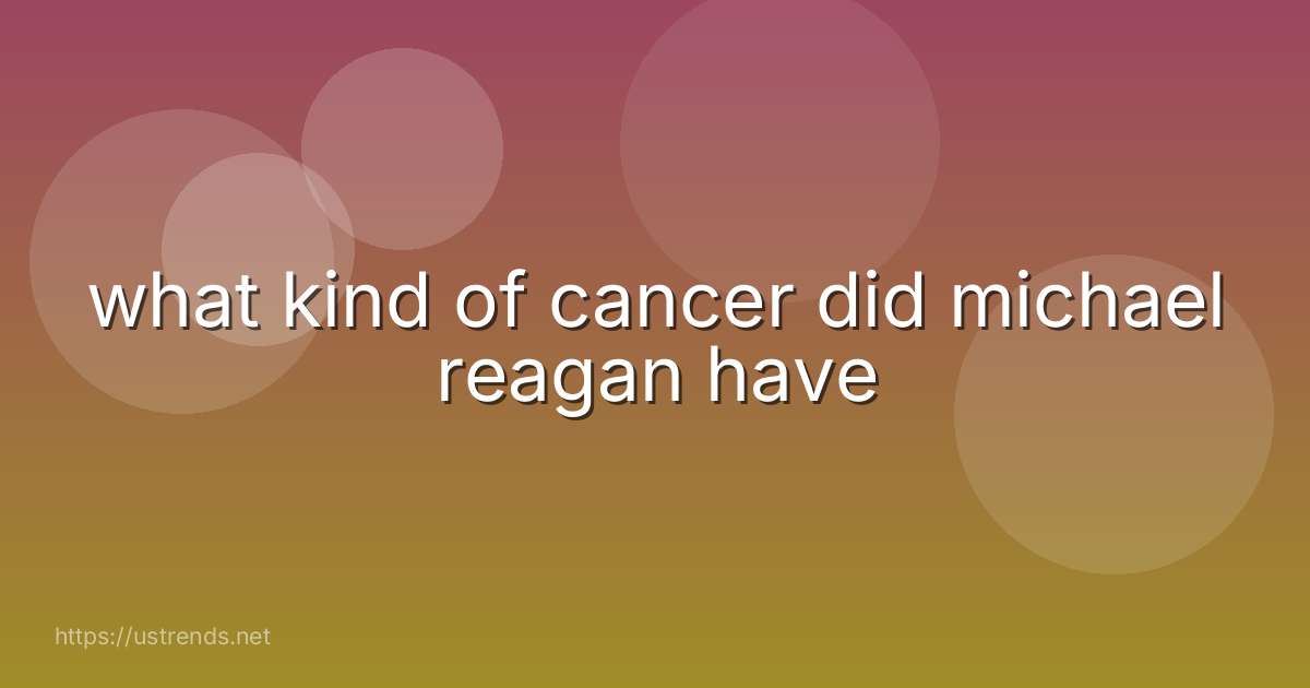 what kind of cancer did michael reagan have