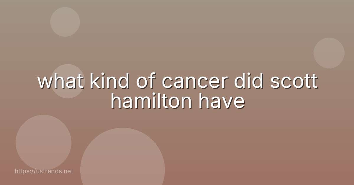 what kind of cancer did scott hamilton have