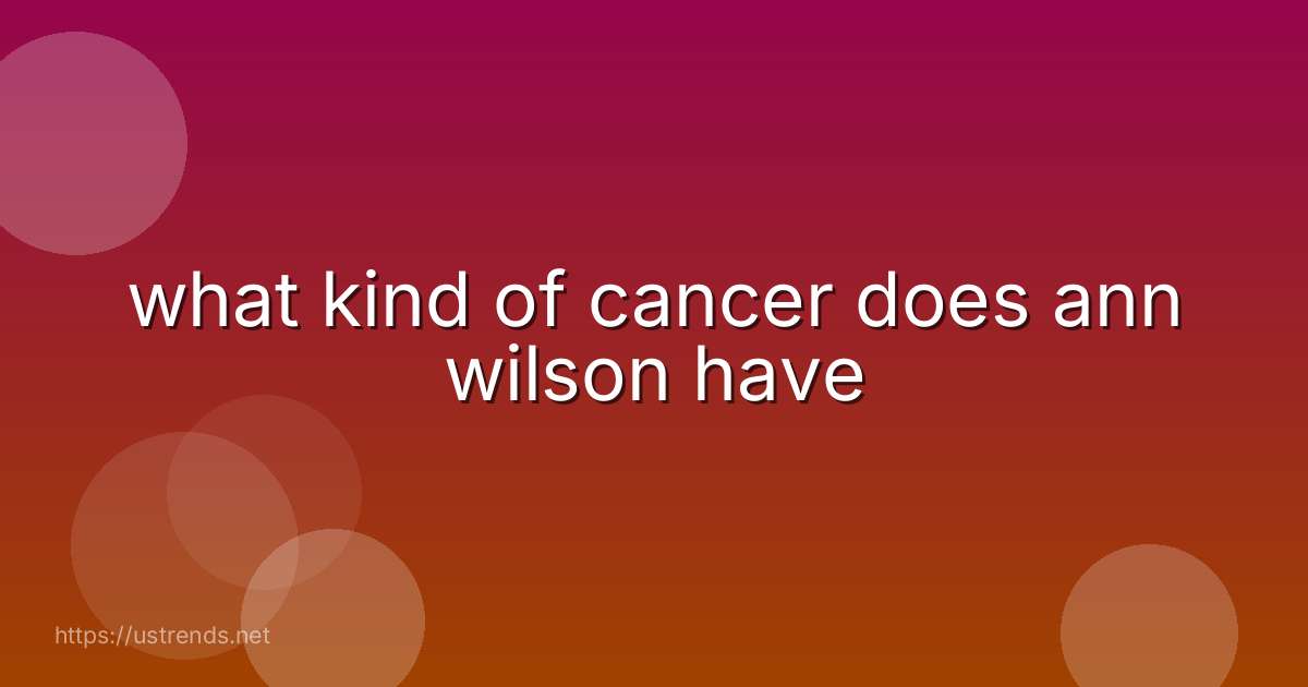 what kind of cancer does ann wilson have