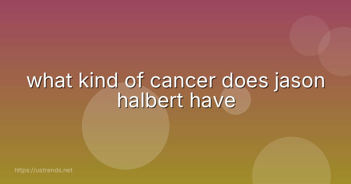what kind of cancer does jason halbert have