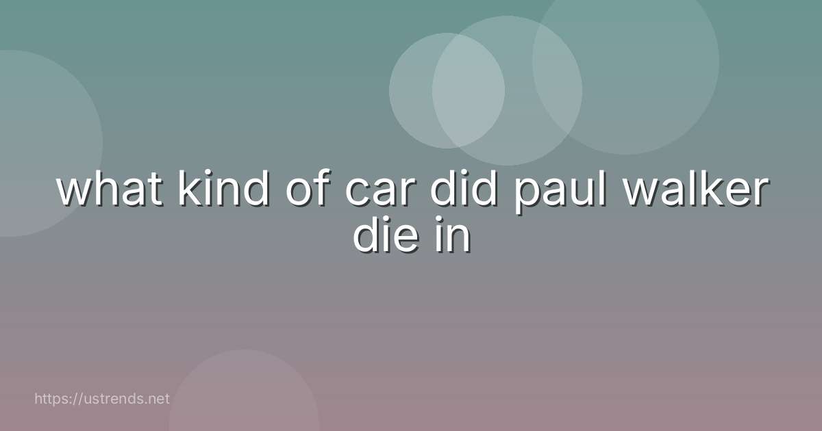 what kind of car did paul walker die in