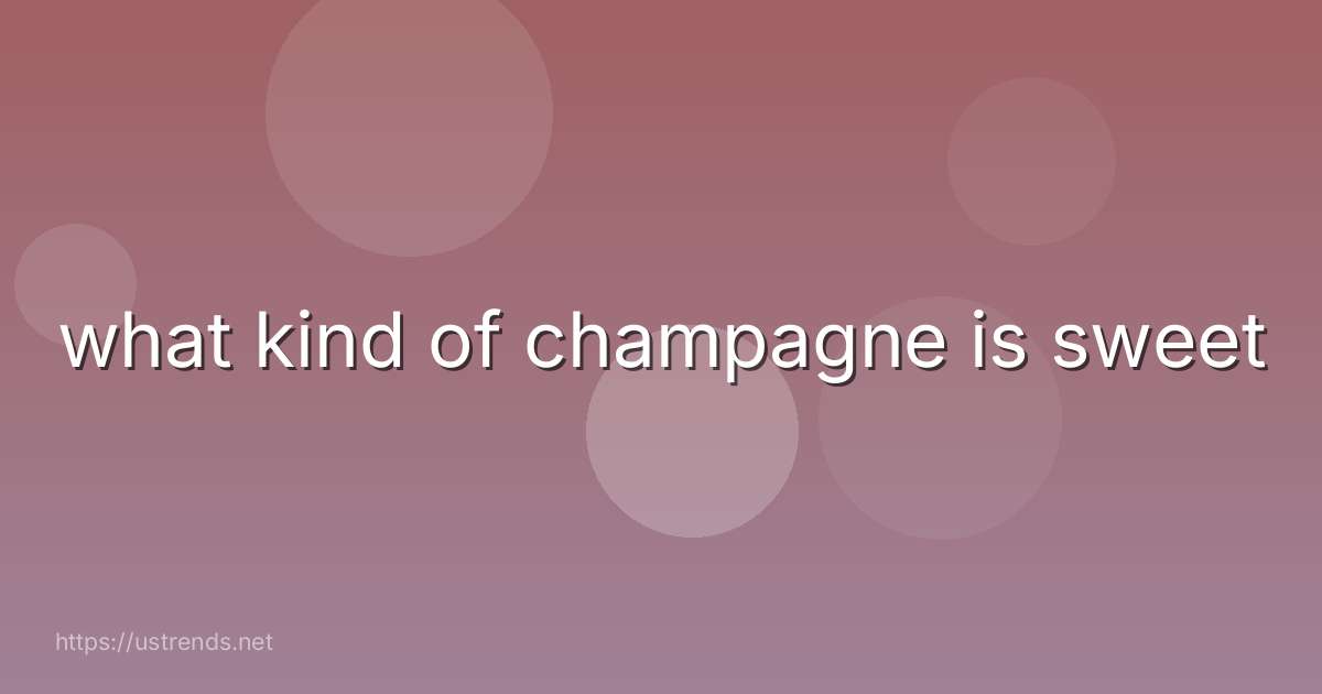 what kind of champagne is sweet