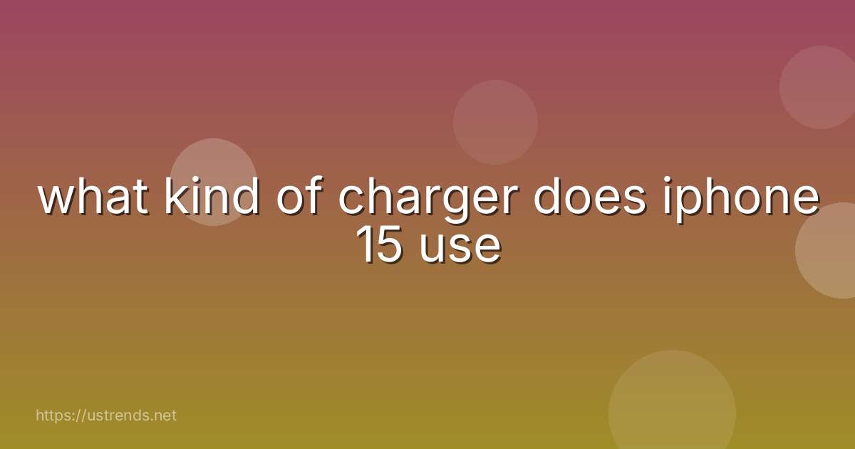 what kind of charger does iphone 15 use