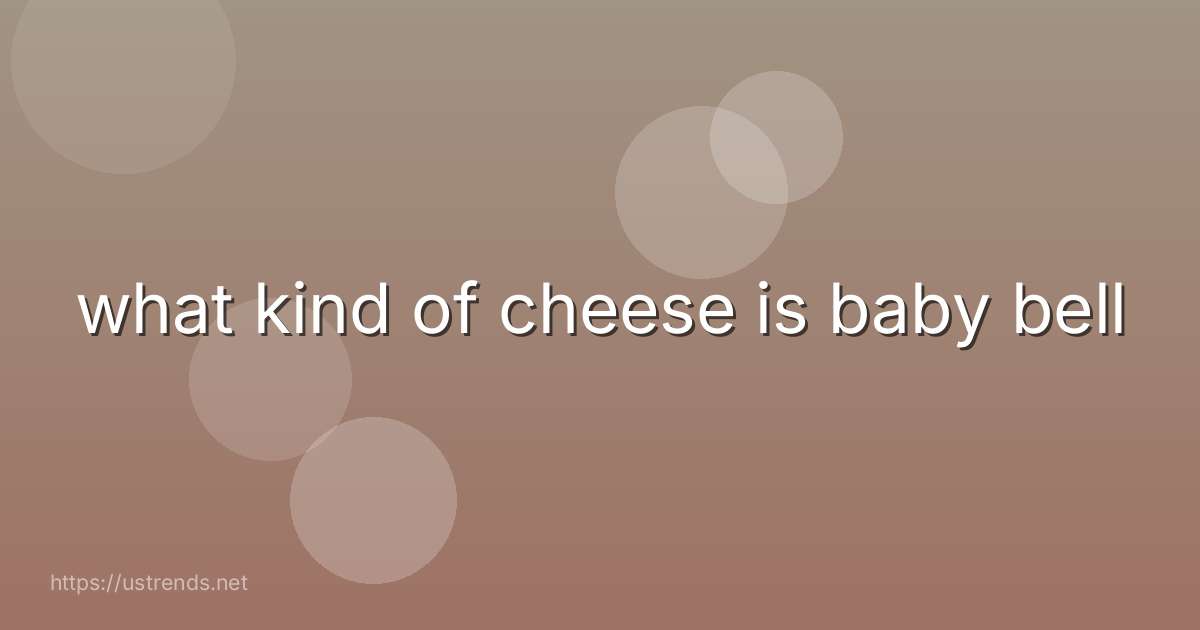 what kind of cheese is baby bell