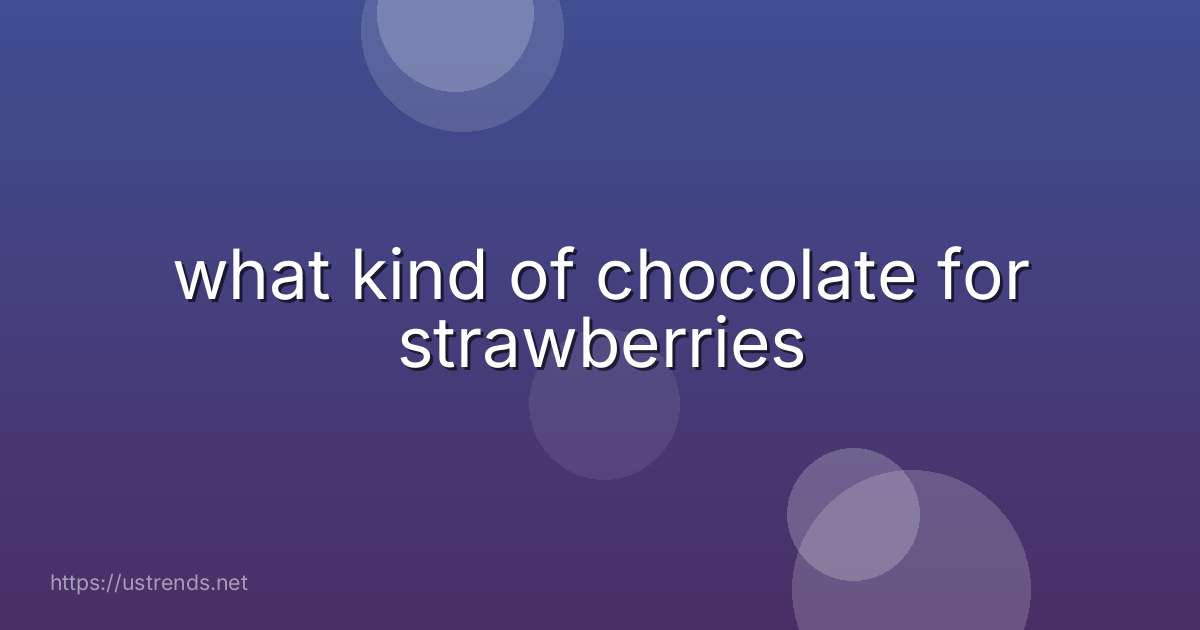 what kind of chocolate for strawberries