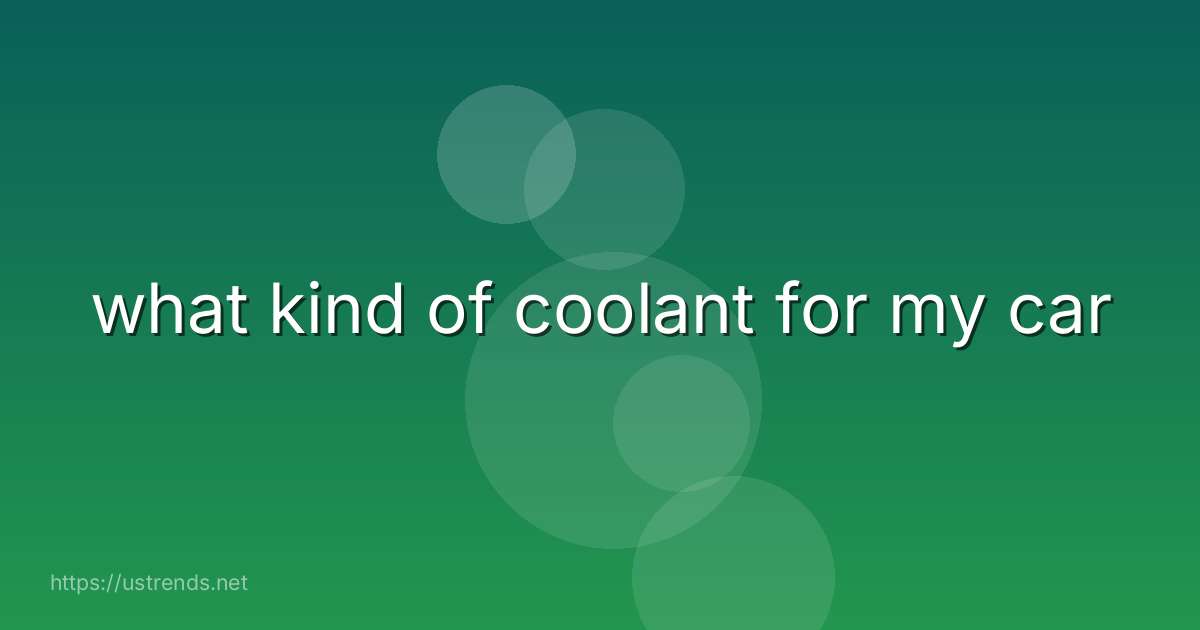 what kind of coolant for my car