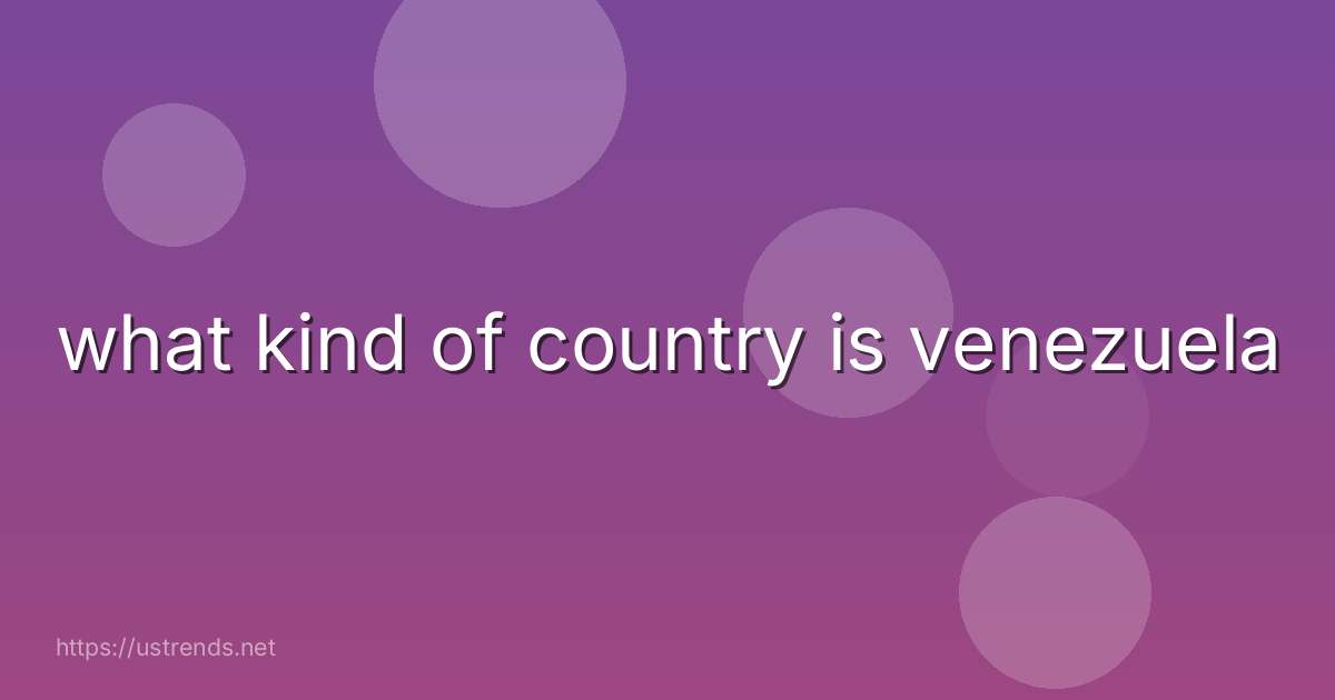 what kind of country is venezuela