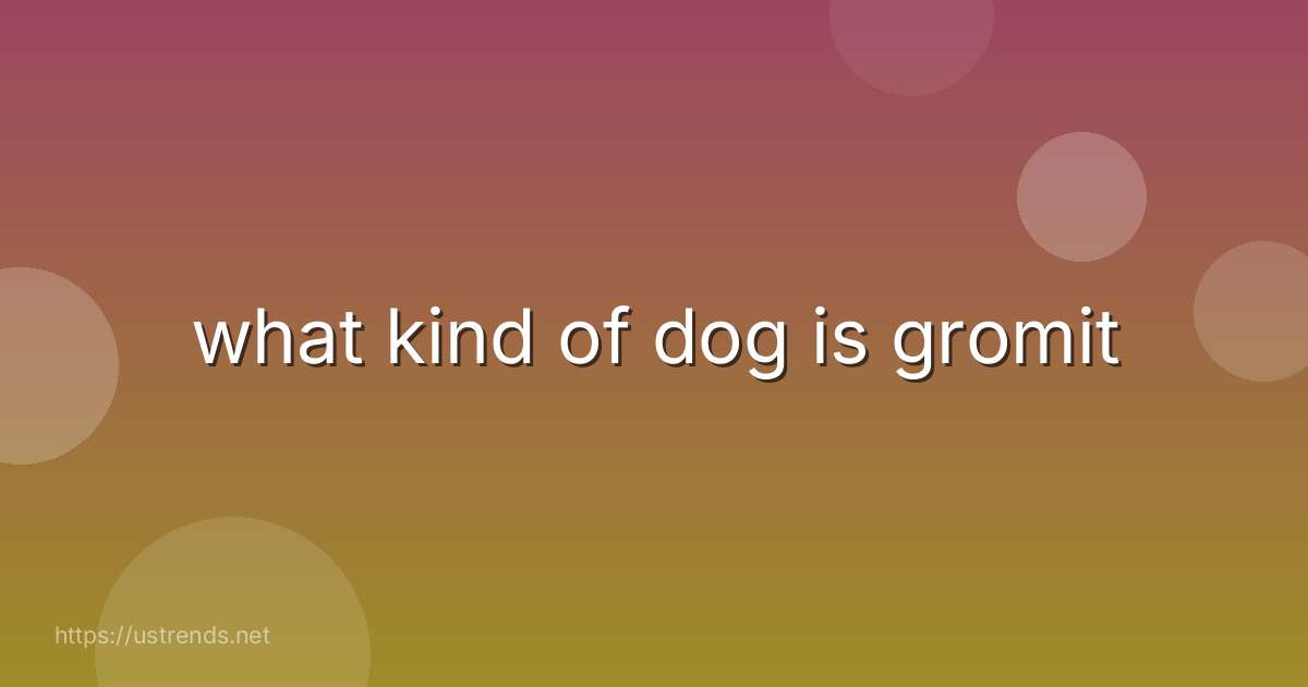what kind of dog is gromit