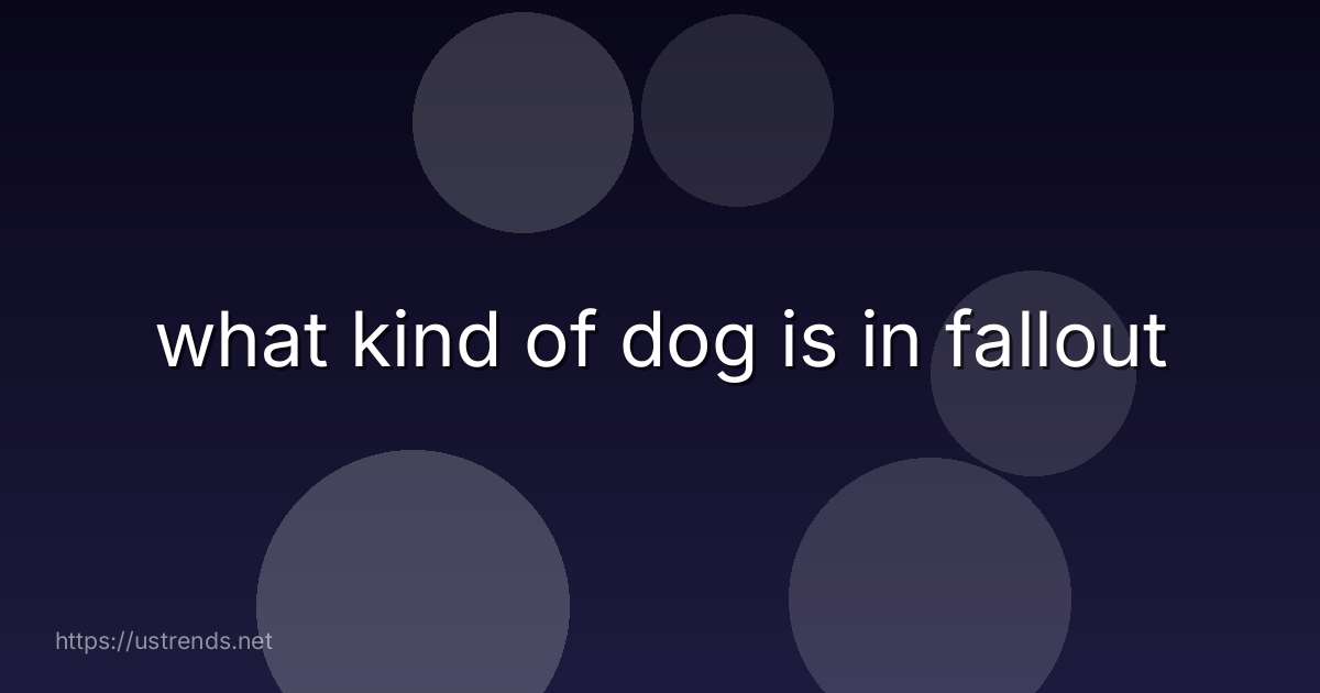 what kind of dog is in fallout