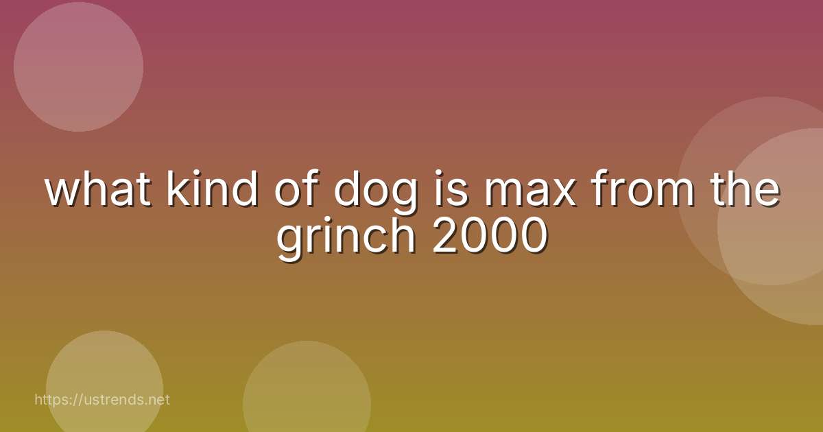 what kind of dog is max from the grinch 2000