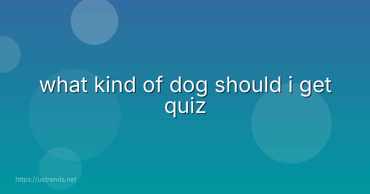 what kind of dog should i get quiz