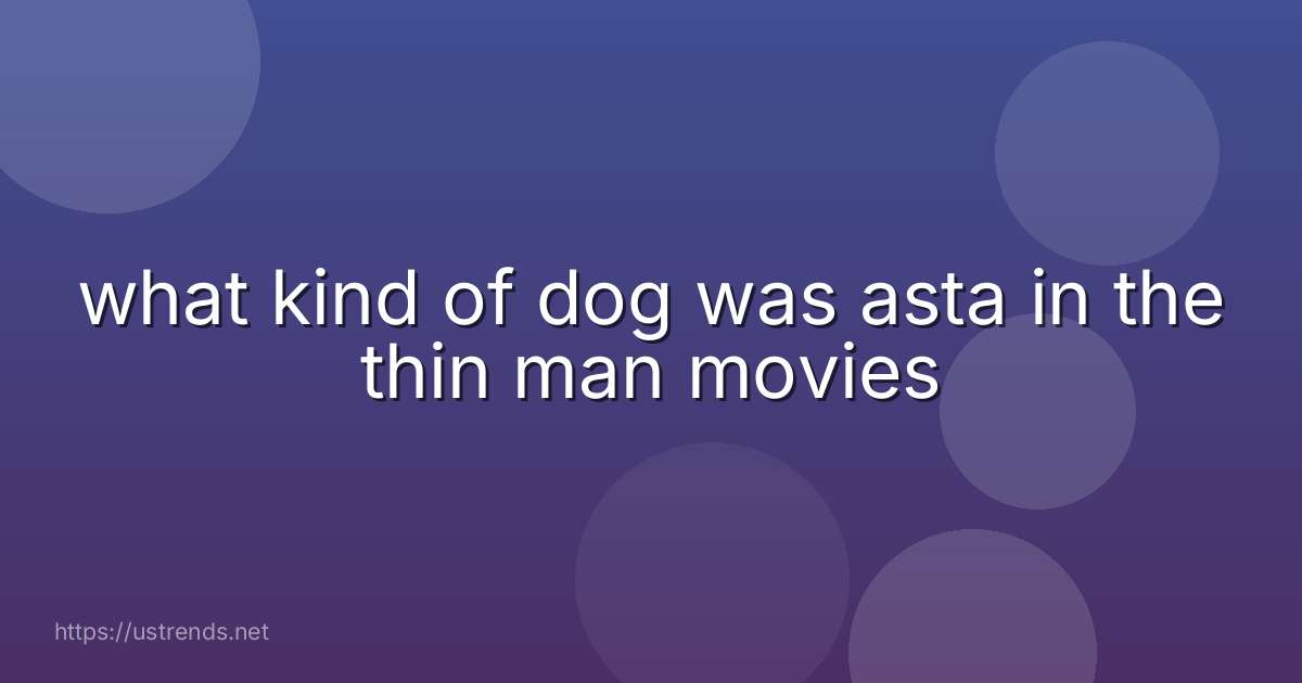 what kind of dog was asta in the thin man movies