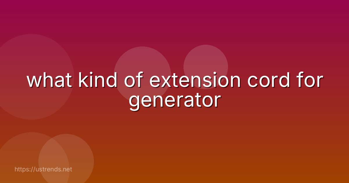 what kind of extension cord for generator