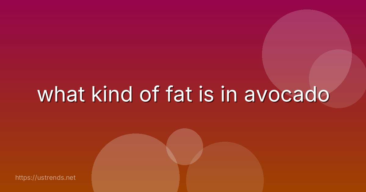 what kind of fat is in avocado