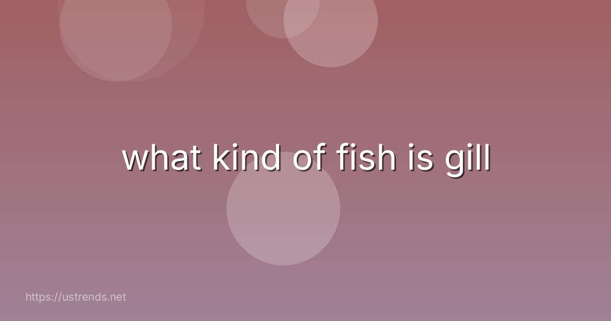 what kind of fish is gill