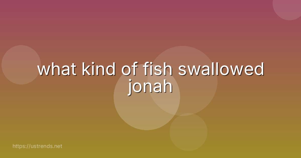 what kind of fish swallowed jonah