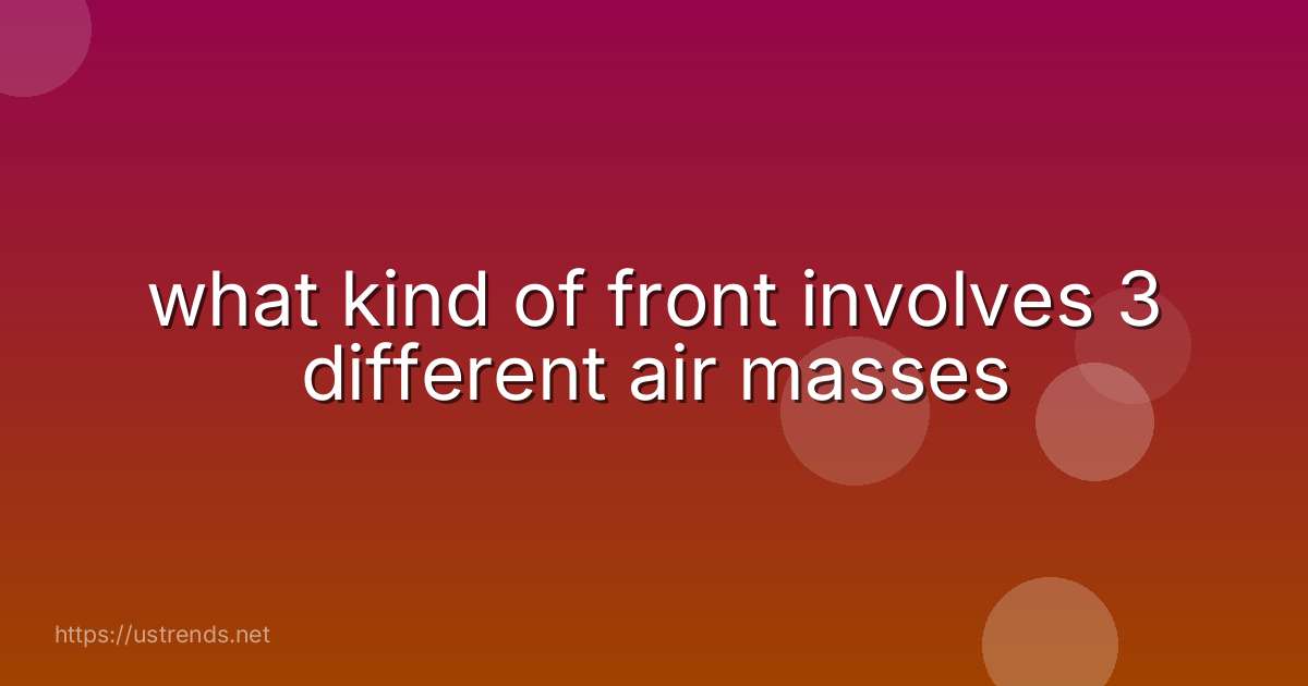 what kind of front involves 3 different air masses