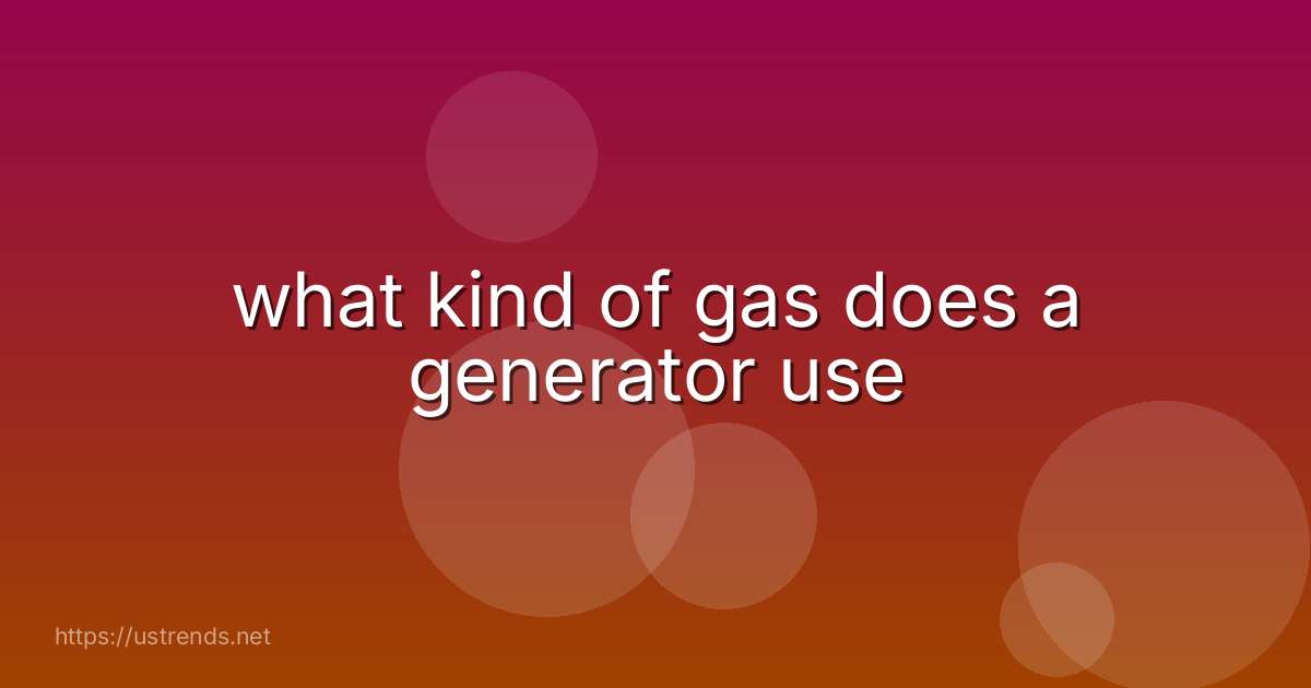 what kind of gas does a generator use