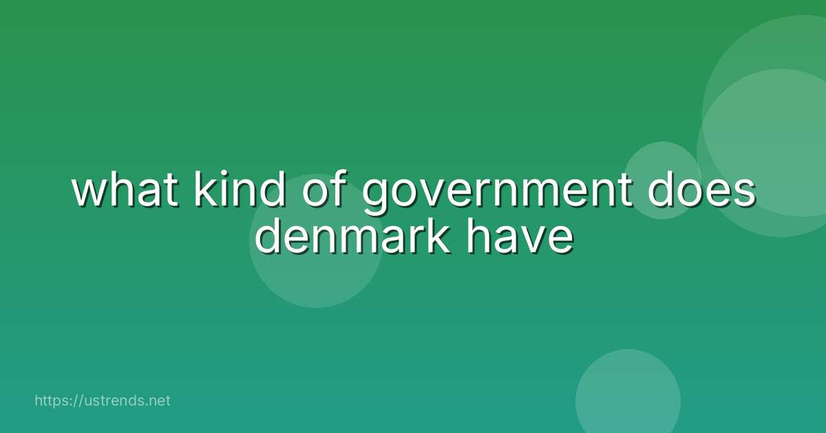 what kind of government does denmark have