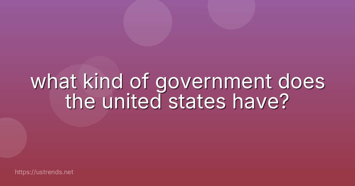 what kind of government does the united states have?