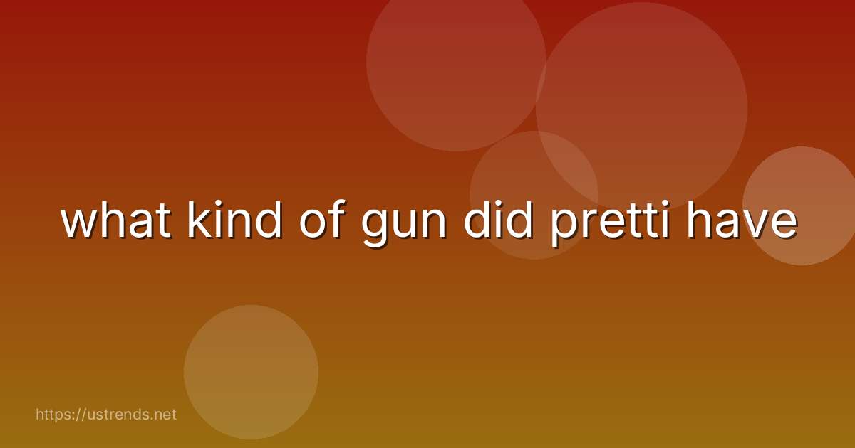 what kind of gun did pretti have