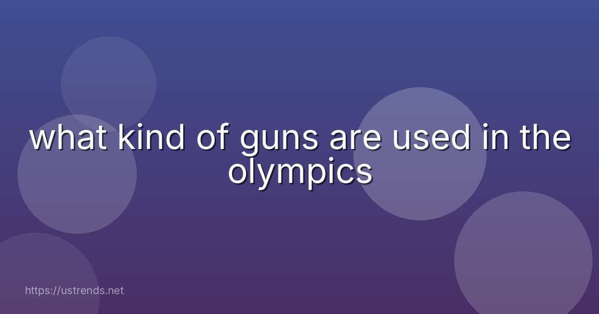 what kind of guns are used in the olympics