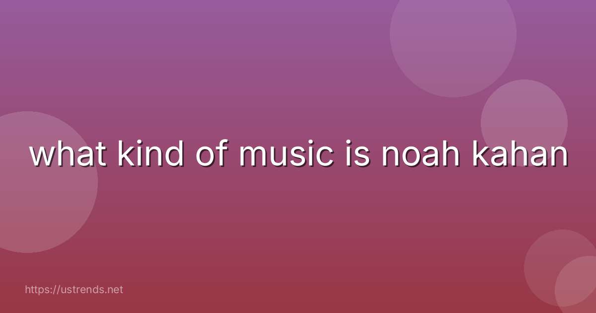 what kind of music is noah kahan
