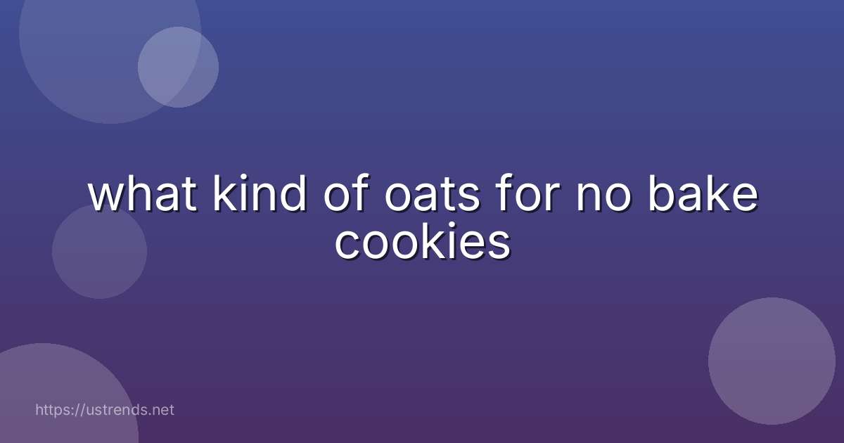 what kind of oats for no bake cookies