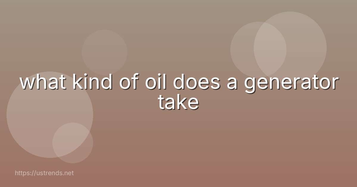 what kind of oil does a generator take