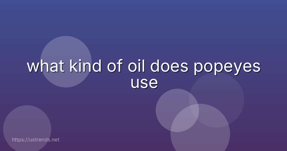 what kind of oil does popeyes use