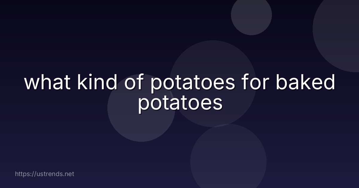 what kind of potatoes for baked potatoes