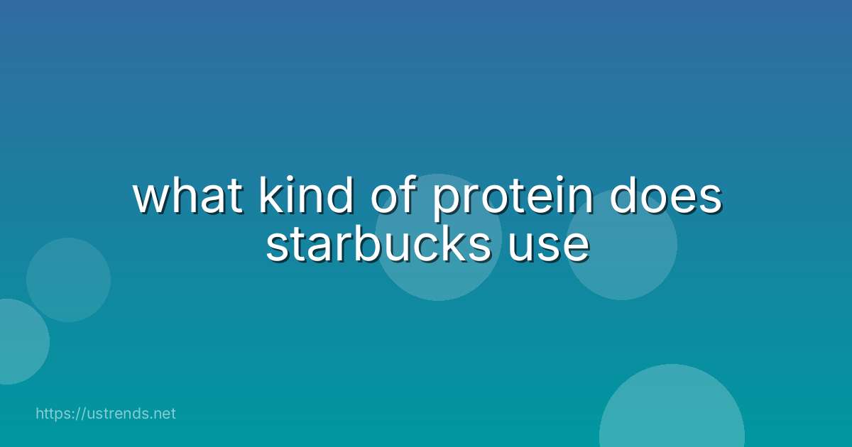 what kind of protein does starbucks use