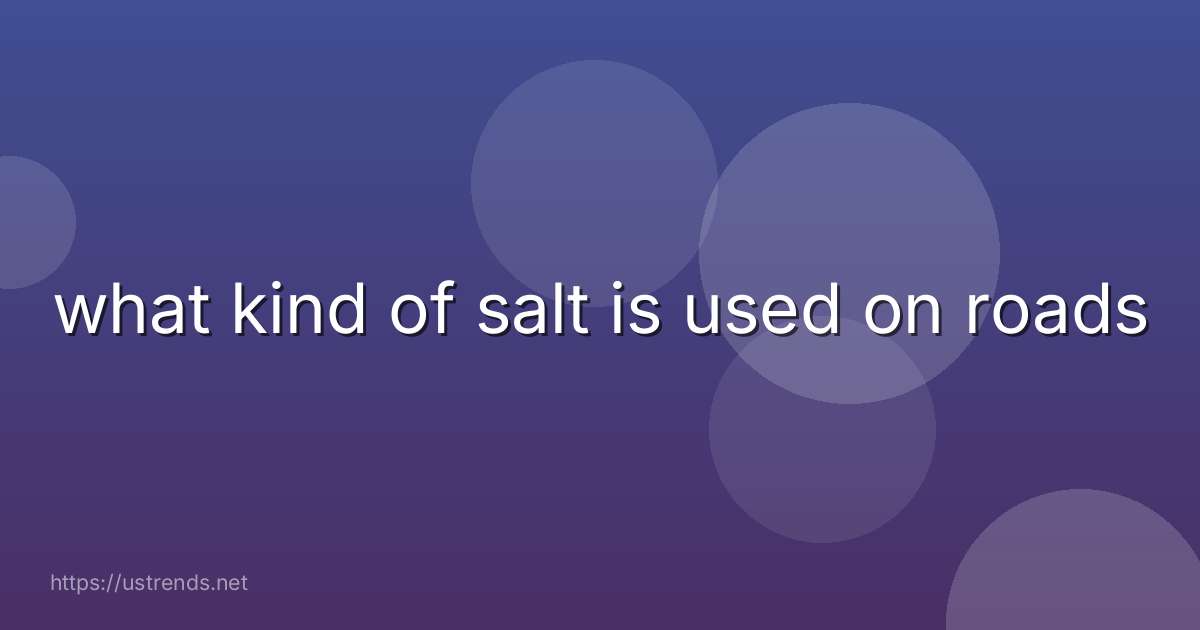 what kind of salt is used on roads