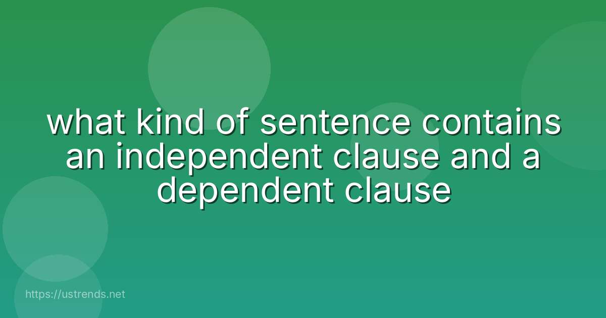 what kind of sentence contains an independent clause and a dependent clause