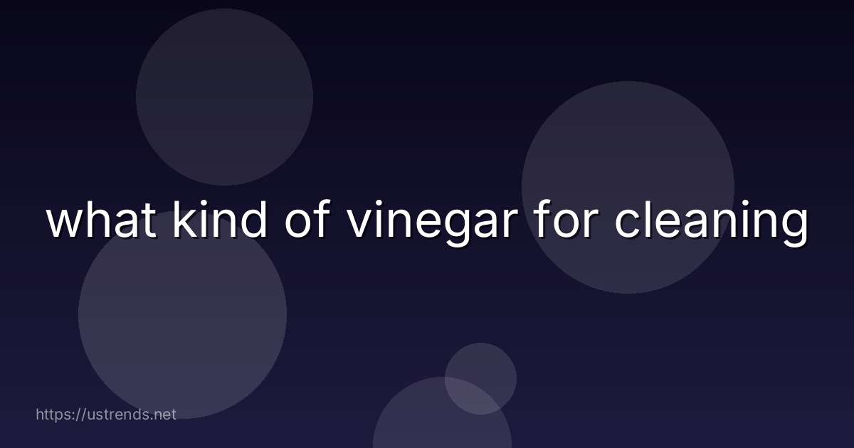 what kind of vinegar for cleaning