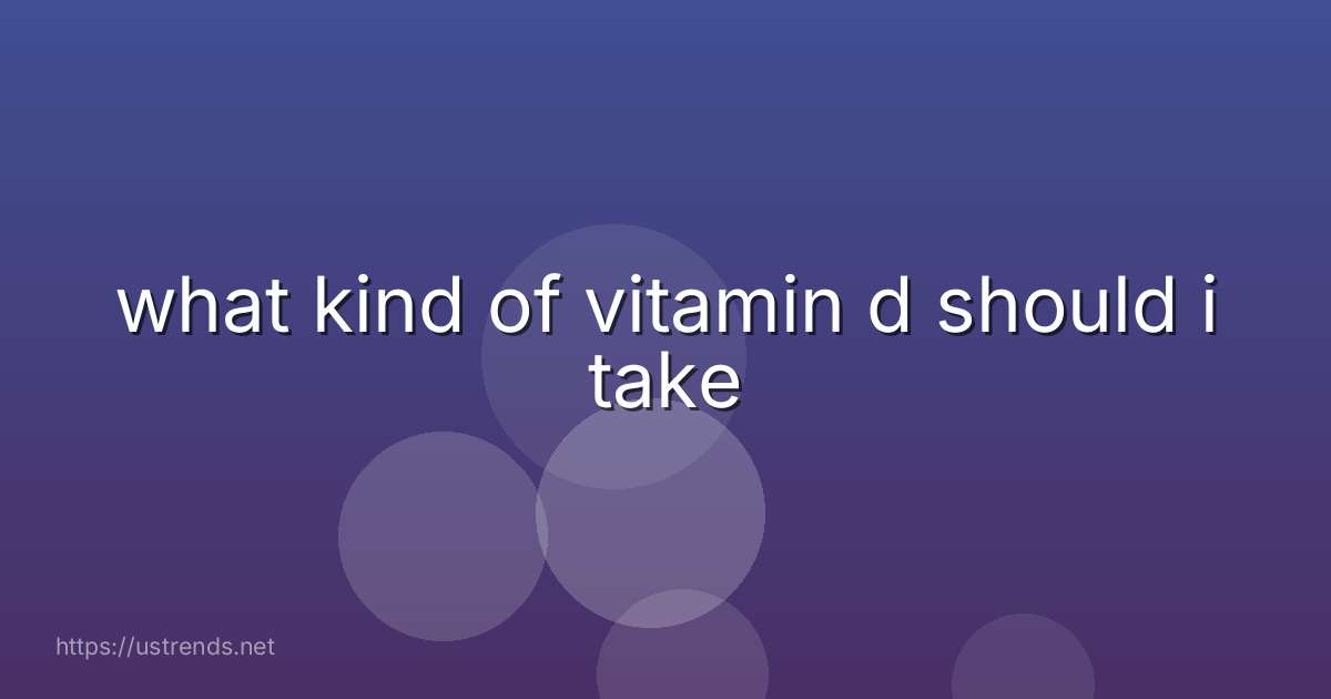 what kind of vitamin d should i take