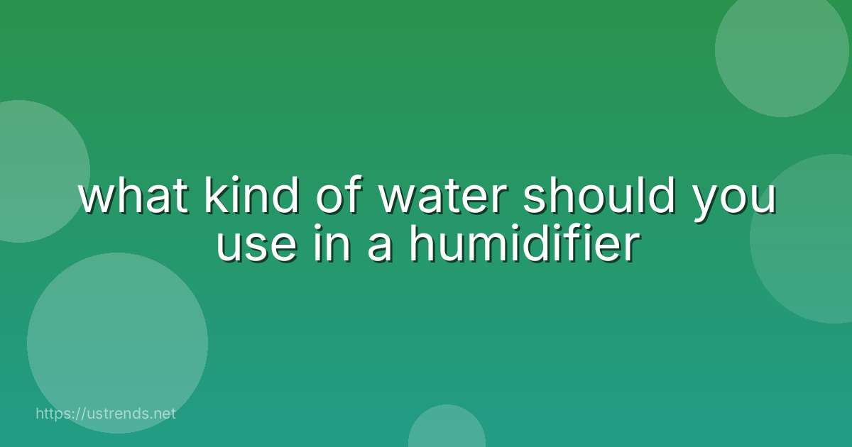 what kind of water should you use in a humidifier