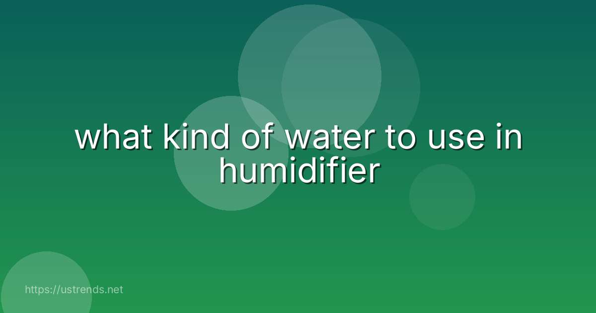 what kind of water to use in humidifier