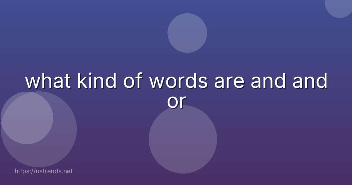what kind of words are and and or