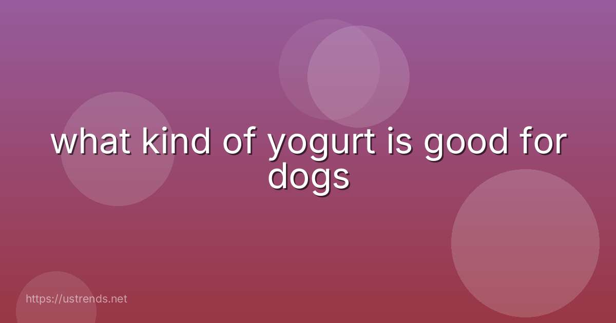 what kind of yogurt is good for dogs