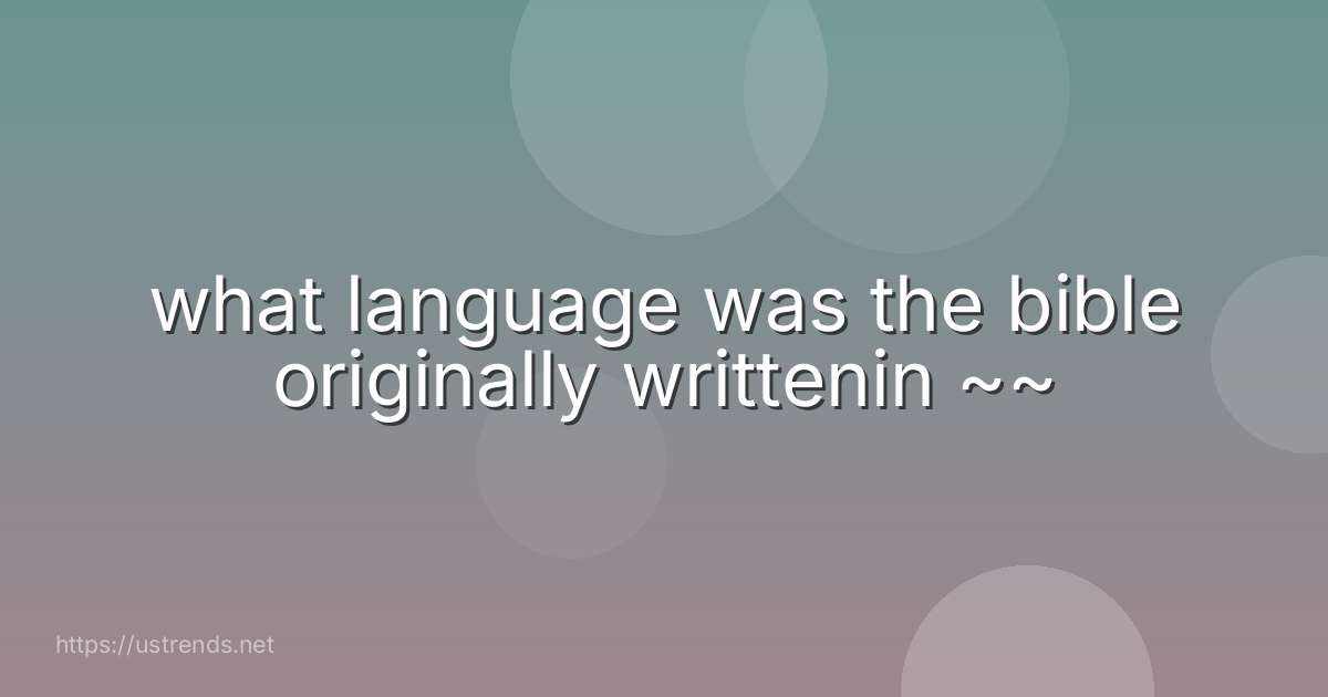 what language was the bible originally writtenin ~~