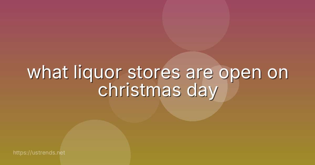 what liquor stores are open on christmas day