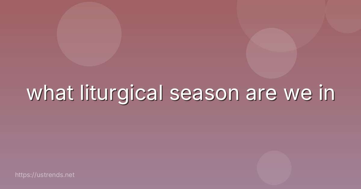 what liturgical season are we in