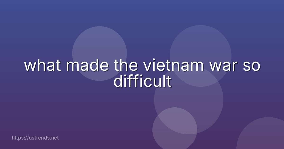 what made the vietnam war so difficult