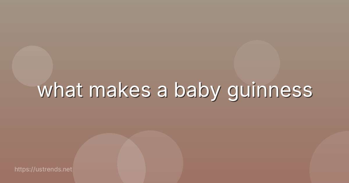 what makes a baby guinness