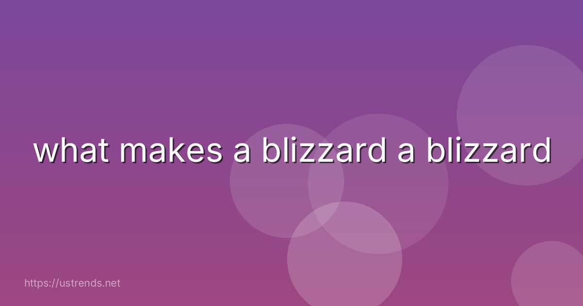 what makes a blizzard a blizzard