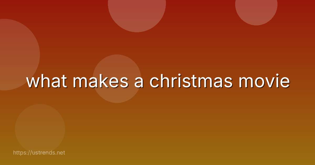 what makes a christmas movie