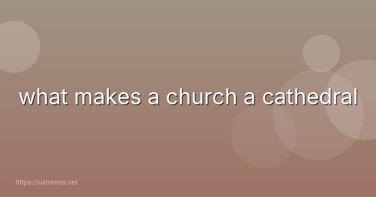 what makes a church a cathedral