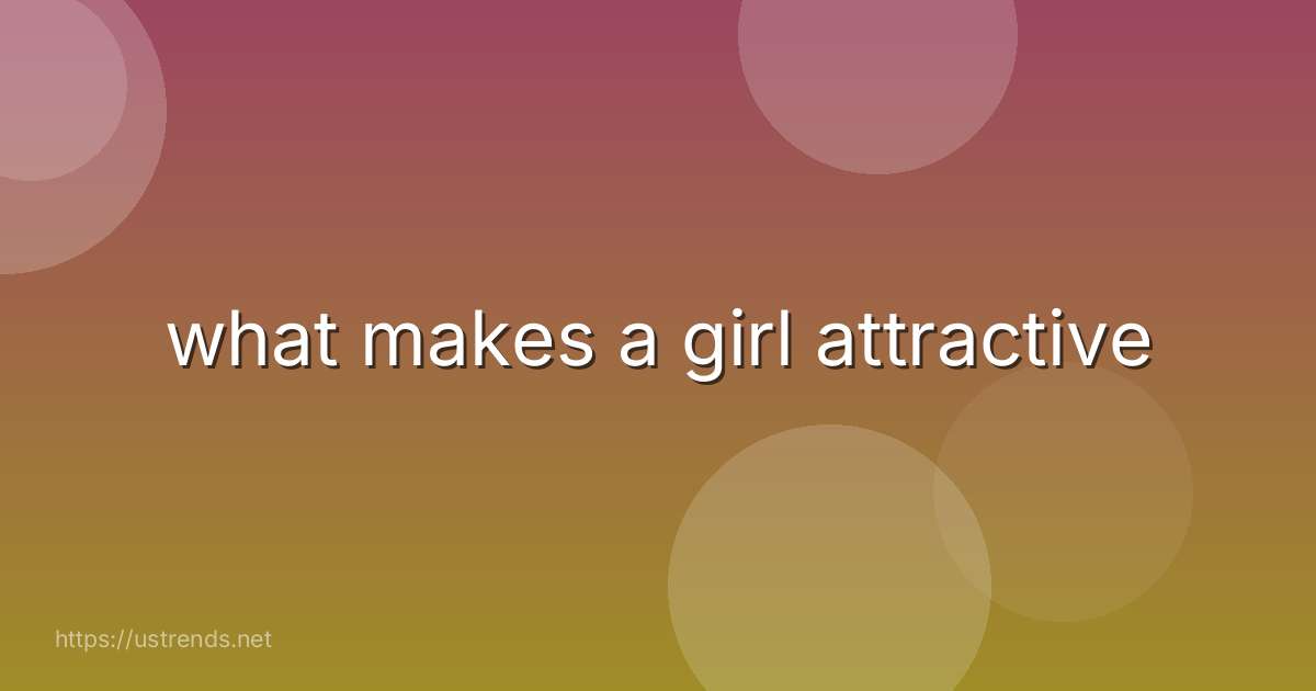 what makes a girl attractive