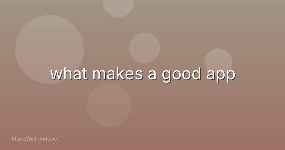 what makes a good app